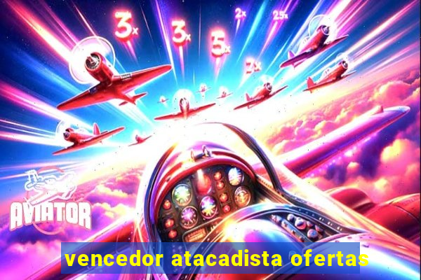 vencedor atacadista ofertas